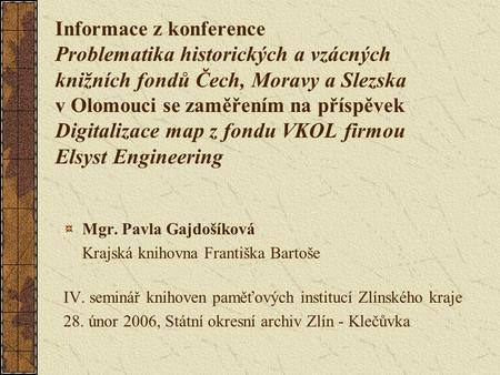 Informace z konference Problematika historických a vzácných knižních fondů Čech, Moravy a Slezska v Olomouci se zaměřením na příspěvek Digitalizace map.