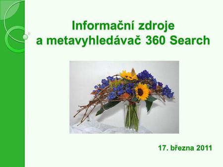 Informační zdroje a metavyhledávač 360 Search 17. března 2011.