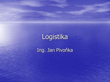 Logistika Ing. Jan Pivoňka.