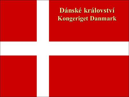 Dánské království Kongeriget Danmark