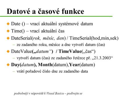 Datové a časové funkce Date () – vrací aktuální systémové datum