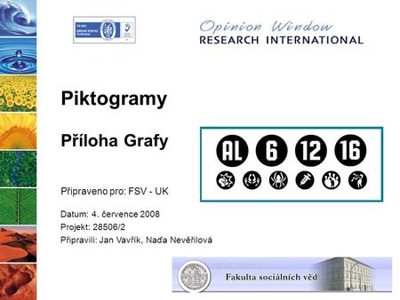 Piktogramy Připraveno pro: FSV - UK Datum: 4. července 2008 Projekt: 28506/2 Připravili: Jan Vavřík, Naďa Nevěřilová Příloha Grafy.