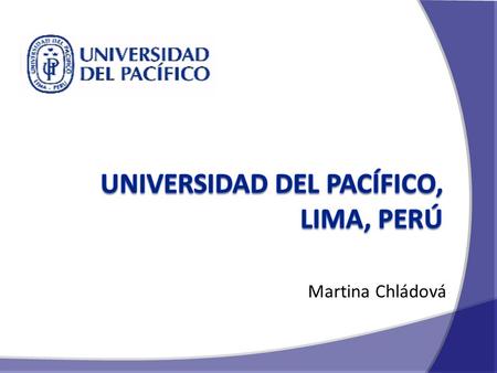 Martina Chládová. O BSAH Peru Universidad del Pacífico Doporučení Prostor pro dotazy 2.