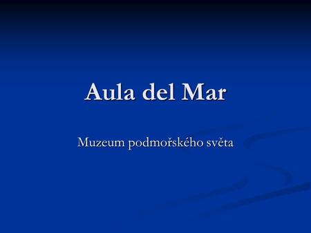 Aula del Mar Muzeum podmořského světa. Kontaktní informace Adresa: Manuel Agustín Heredia 35, 29001 Málaga Adresa: Manuel Agustín Heredia 35, 29001 Málaga.