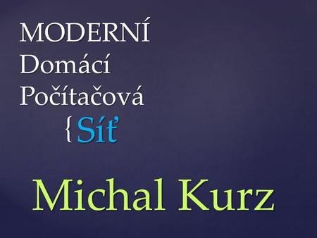 { MODERNÍ Domácí Počítačová Síť Michal Kurz. D-Link DIR-825.