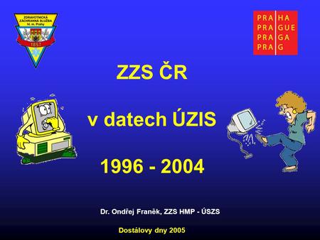 ZZS ČR v datech ÚZIS 1996 - 2004 Dostálovy dny 2005 Dr. Ondřej Franěk, ZZS HMP - ÚSZS.