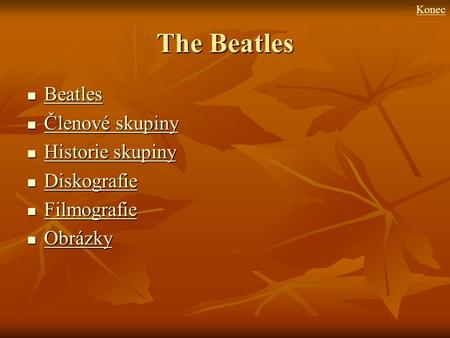 The Beatles Beatles Členové skupiny Historie skupiny Diskografie