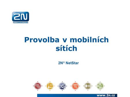 Provolba v mobilních sítích www.2n.cz 2N ® NetStar.