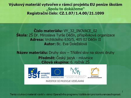 Výukový materiál vytvořen v rámci projektu EU peníze školám „Spolu to dokážeme“ Registrační číslo: CZ.1.07/1.4.00/21.1099 Číslo materiálu: VY_32_INOVACE_02.