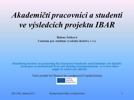 Akademičtí pracovníci a studenti ve výsledcích projektu IBAR Helena Šebková Centrum pro studium vysokého školství, v.v.i. Identifying barriers in promoting.