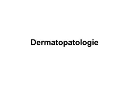 Dermatopatologie.