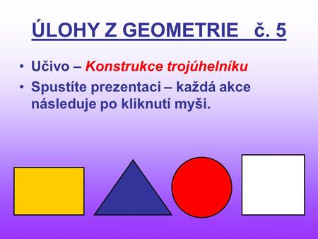 ÚLOHY Z GEOMETRIE č. 5 Učivo – Konstrukce trojúhelníku