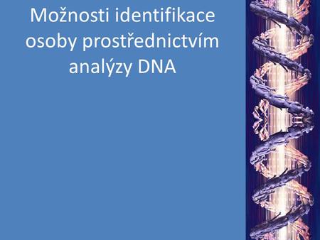 Možnosti identifikace osoby prostřednictvím analýzy DNA