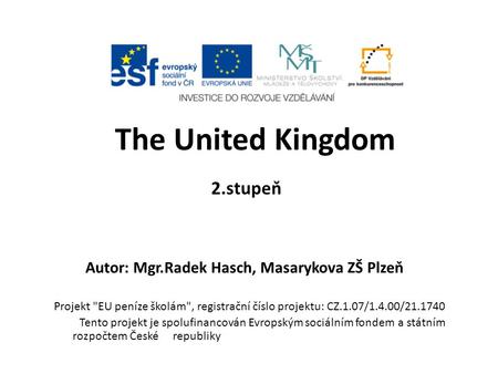 2.stupeň Autor: Mgr.Radek Hasch, Masarykova ZŠ Plzeň The United Kingdom Projekt EU peníze školám, registrační číslo projektu: CZ.1.07/1.4.00/21.1740.