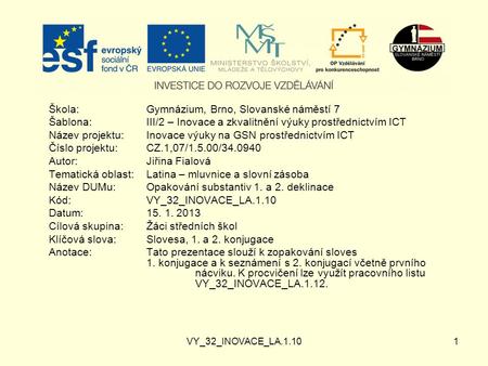 VY_32_INOVACE_LA.1.101 Škola:Gymnázium, Brno, Slovanské náměstí 7 Šablona:III/2 – Inovace a zkvalitnění výuky prostřednictvím ICT Název projektu: Inovace.