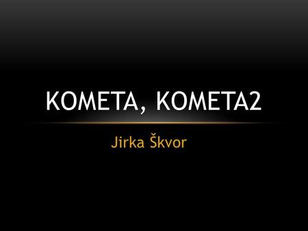 Jirka Škvor KOMETA, KOMETA2. KOMETA těleso sluneční soustavy KOmplexní MEtodika TAjemného rozdělování finančních prostředků.