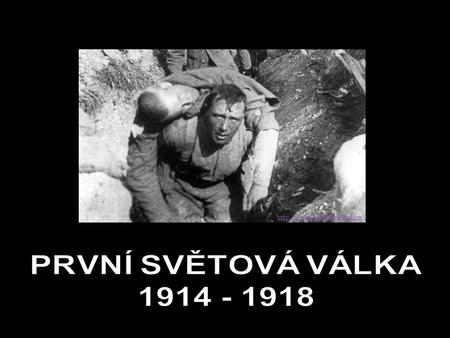 Http://www.freeinfosociety.com PRVNÍ SVĚTOVÁ VÁLKA 1914 - 1918.