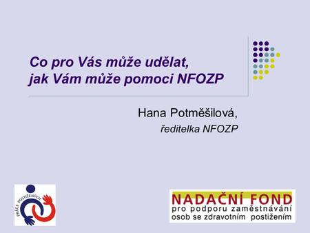 Co pro Vás může udělat, jak Vám může pomoci NFOZP Hana Potměšilová, ředitelka NFOZP.