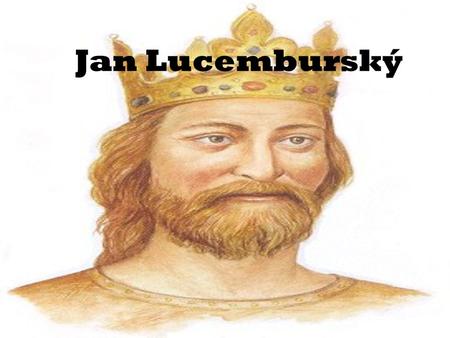 Jan Lucemburský.