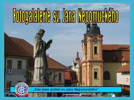 „Kde jsem potkal sv.Jana Nepomuckého“ Odbor Klubu českých turistů v Nepomuk na svých webových stránkách vytvořil fotogalerii soch, kostelů, kapliček.
