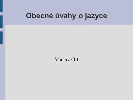 Obecné úvahy o jazyce Václav Ort.