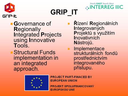 GRIP_IT Governance of Regionally Integrated Projects using Innovative Tools. Structural Funds implementation in an integrated approach. Řízení Regionálních.