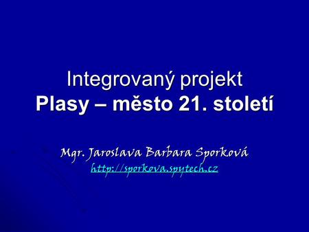 Integrovaný projekt Plasy – město 21. století Mgr. Jaroslava Barbara Sporková