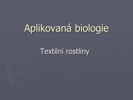 Aplikovaná biologie Textilní rostliny.