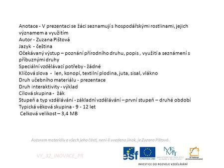 Anotace - V prezentaci se žáci seznamují s hospodářskými rostlinami, jejich významem a využitím Autor - Zuzana Pištová Jazyk - čeština Očekávaný výstup.
