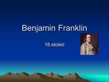 Benjamin Franklin 18.století.