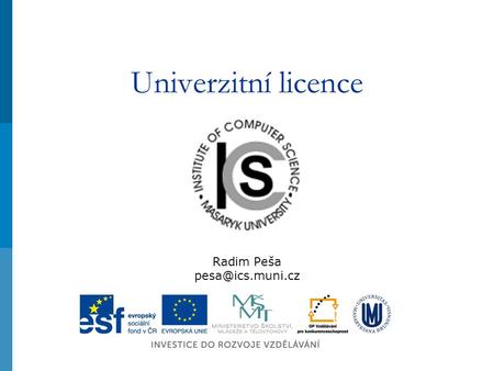 Univerzitní licence Radim Peša Úvod Aktuální informace o celouniverzitních softwarových licencích jsou uživatelům k dispozici na adrese.