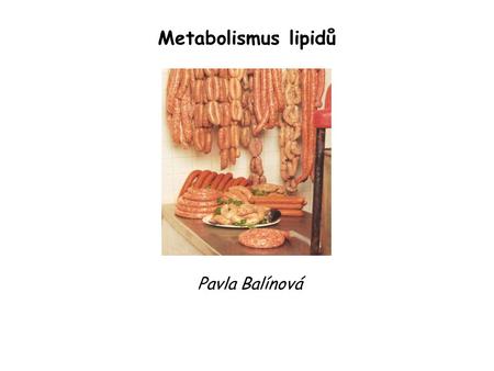 Metabolismus lipidů Pavla Balínová.