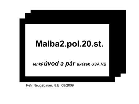 Lehký úvod a pár ukázek USA.VB Malba2.pol.20.st. Petr Neugebauer, 8.B, 08/2009.