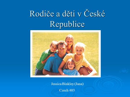 Rodiče a děti v České Republice Jessica Binkley (Jana) Czech 403.