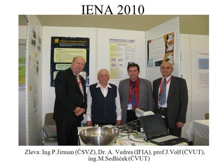 IENA 2010 Zleva: Ing P.Jirman (ČSVZ), Dr. A. Vedres (IFIA), prof.J.Volf (ČVUT), ing.M.Sedláček (ČVUT)
