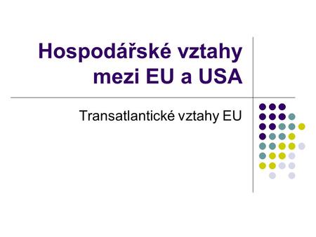Hospodářské vztahy mezi EU a USA Transatlantické vztahy EU.