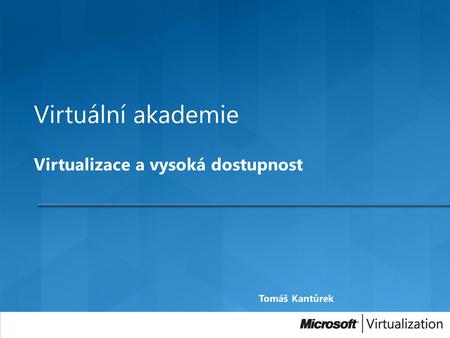 Virtuální akademie Virtualizace a vysoká dostupnost.