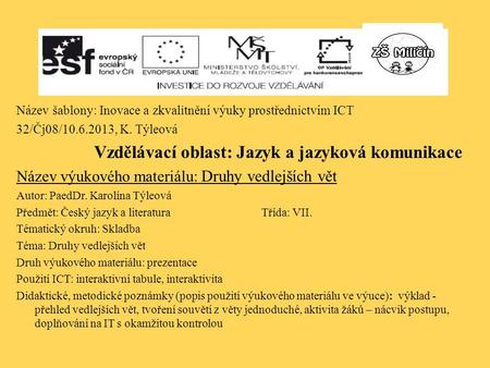 Název šablony: Inovace a zkvalitnění výuky prostřednictvím ICT 32/Čj08/10.6.2013, K. Týleová Vzdělávací oblast: Jazyk a jazyková komunikace Název výukového.