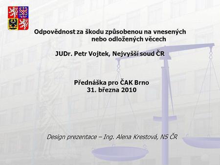Odpovědnost za škodu způsobenou na vnesených nebo odložených věcech JUDr. Petr Vojtek, Nejvyšší soud ČR Přednáška pro ČAK Brno 31. března 2010 Design prezentace.