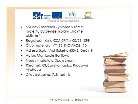 Výukový materiál vytvořen v rámci projektu EU peníze školám „Učíme aktivně“ Registrační číslo CZ.1.07/1.4.00/21.1099 Číslo materiálu: VY_32_INOVACE _10.