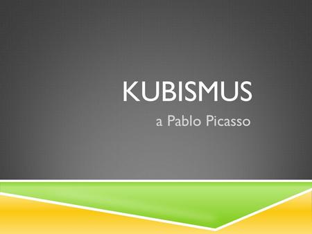 KUBISMUS a Pablo Picasso.