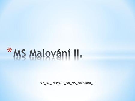 MS Malování II. VY_32_INOVACE_58_MS_Malovani_II.