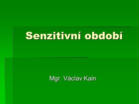 Senzitivní období Mgr. Václav Kain.