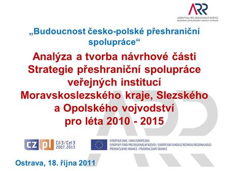 „Budoucnost česko-polské přeshraniční spolupráce“ Analýza a tvorba návrhové části Strategie přeshraniční spolupráce veřejných institucí Moravskoslezského.