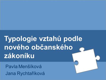 Typologie vztahů podle nového občanského zákoníku Pavla Menšíková Jana Rychtaříková.