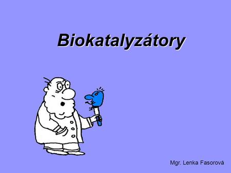Biokatalyzátory Mgr. Lenka Fasorová.