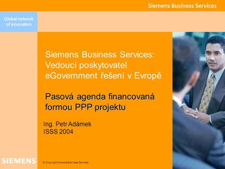 © Copyright Siemens Business Services Global network of innovation Siemens Business Services: Vedoucí poskytovatel eGovernment řešení v Evropě Pasová agenda.