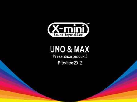 UNO & MAX Presentace produktů Prosinec 2012. UNO - Unikátní vlastnosti produktu NOVINKA! Speciální keramický válec vytvářející krystalicky čisté audio.