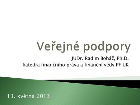 JUDr. Radim Boháč, Ph.D. katedra finančního práva a finanční vědy PF UK 13. května 2013.