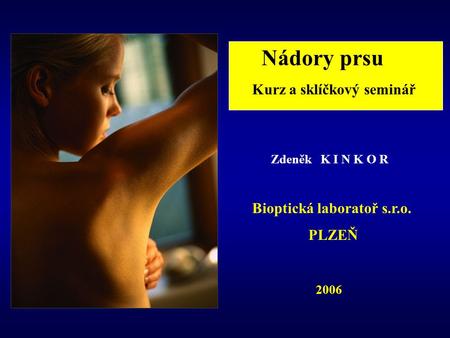 Nádory prsu Kurz a sklíčkový seminář Zdeněk K I N K O R